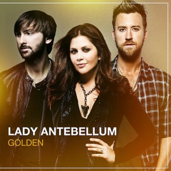 Lady Antebellum Reveals Details and Track List for ‘Golden,’ In Stores May 7