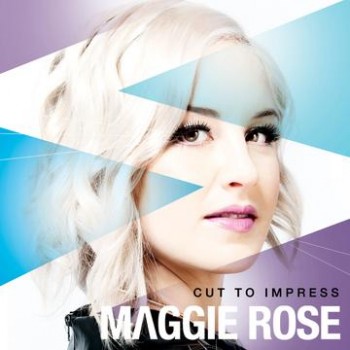 Maggie Rose Allows Fans to Pre-View and Pre-Order Debut Album, ‘Cut To Impress’