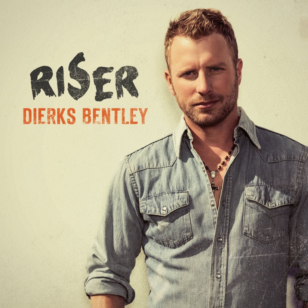 Dierks Bentley - Riser - CountryMusicIsLove
