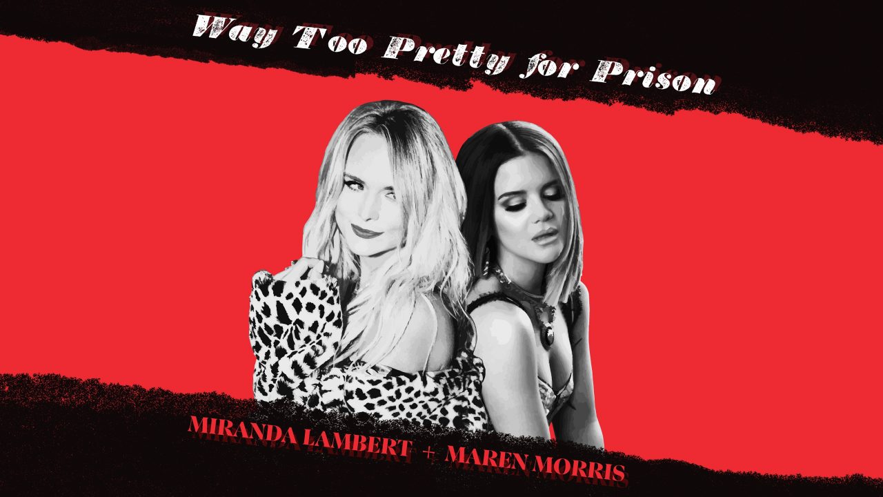 Miranda Lambert and Maren Morris Gang Up on ‘Way Too Pretty for Prison’